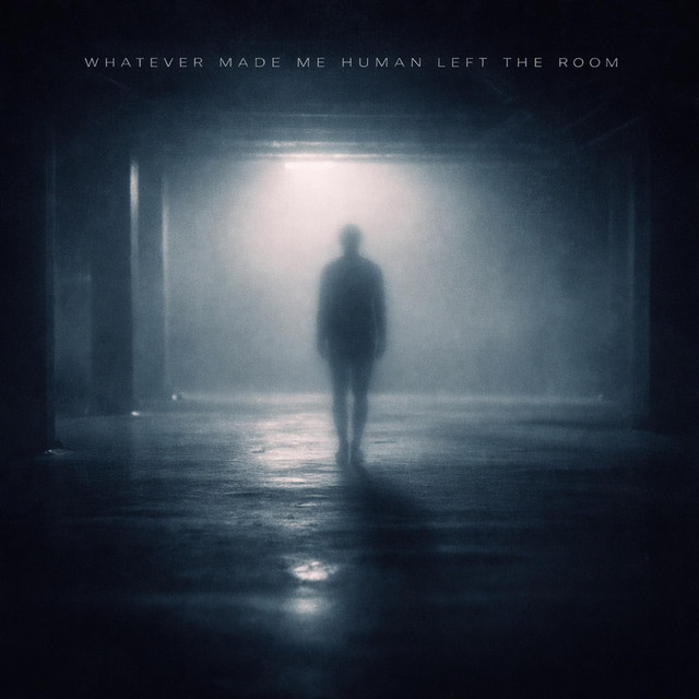 Whatever Made Me Human Left The Room