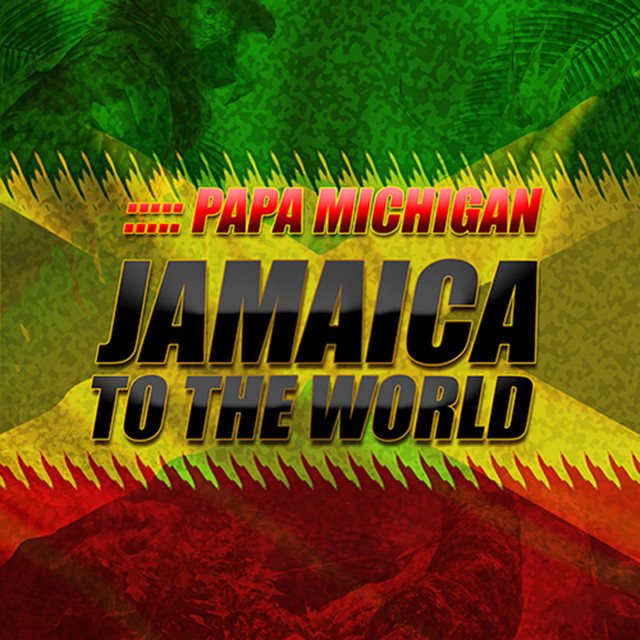 From Jamaica to the World - Single by Papa Michigan | Spotify