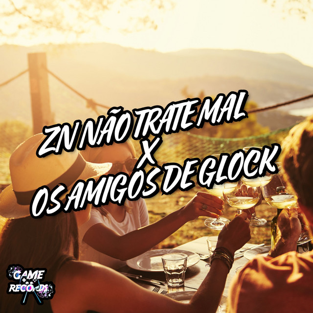 ZN Não Trate Mal X Os Amigos De Glock