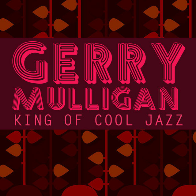 Gerry Mulligan - King Of Cool Jazz - Compilation by Gerry Mulligan
