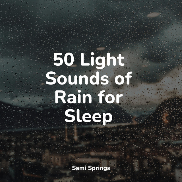 50 Light Sounds of Rain for Sleep - Album by Rain Sounds XLE Library ...