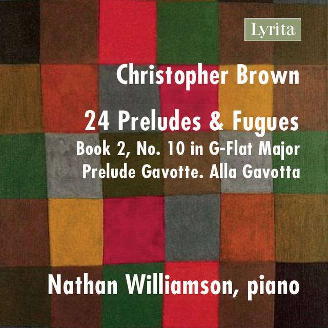 Christopher Brown: 24 Preludes & Fugues, Op. 99, Book 2 No. 10 in G-Flat Major: Prelude - Gavotte. Alla Gavotta