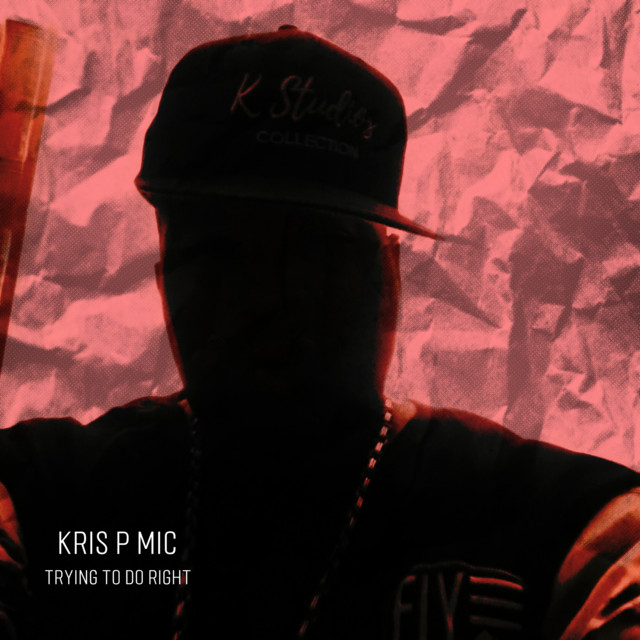 Trying To Do Right - Single by Kris P Mic | Spotify