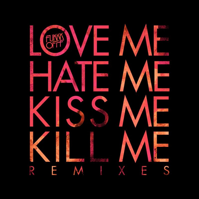 Love Me Hate Kiss Me Kill Me - Original Mix