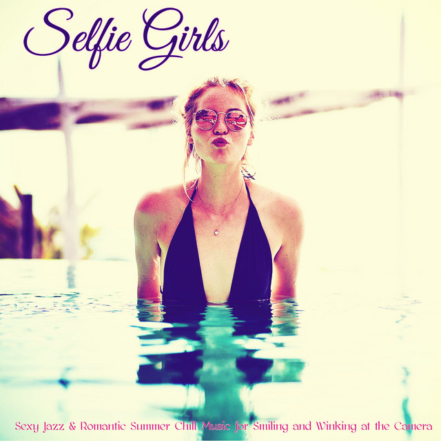 Selfie Girls – Sexy Jazz & Romantic Summer Chill Music for Smiling and Winking at the Camera cover art