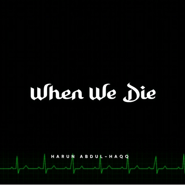 When We Die - Single by Harun Abdul-Haqq | Spotify
