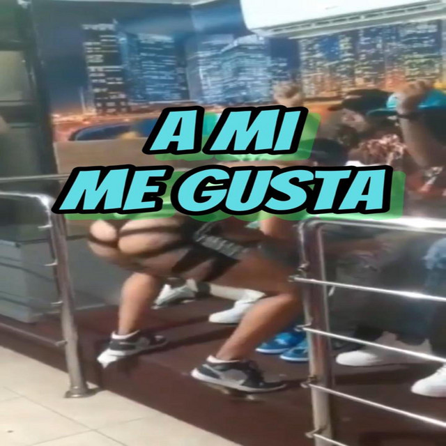 A mi me gusta