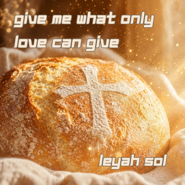Leyah Sol – Give Me What Only Love Can Give