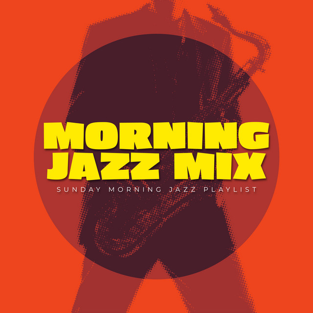 Morning Jazz Mix - Album by Sunday Morning Jazz Playlist | Spotify