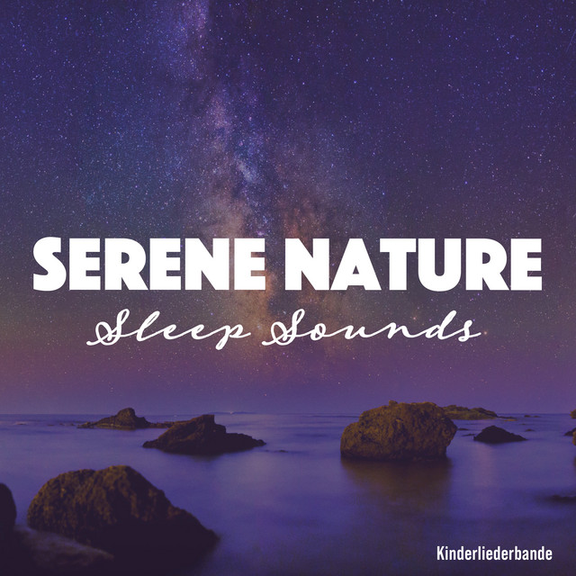 Serene Nature Sleep Sounds - Album by Kinderliederbande | Spotify