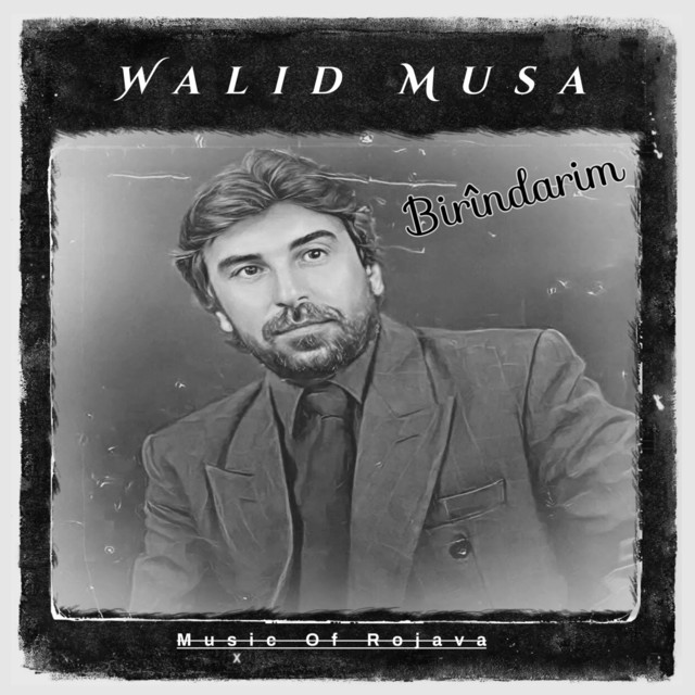 Walid Musa (Birîndarim) - Album by Music of Rojava | Spotify