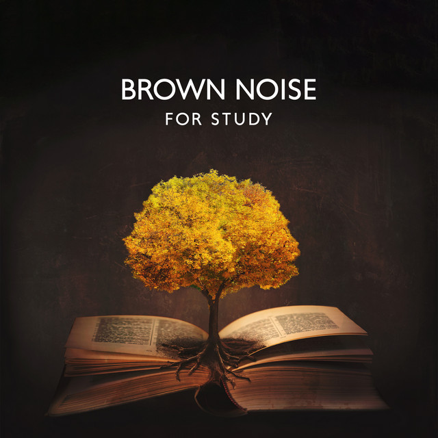 Brown Noise for Study: Deep Focus - Album by Brown Noise! | Spotify