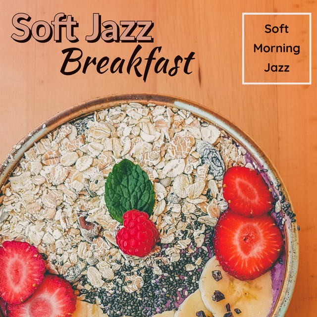Soft Jazz Breakfast - Album by Soft Morning Jazz | Spotify