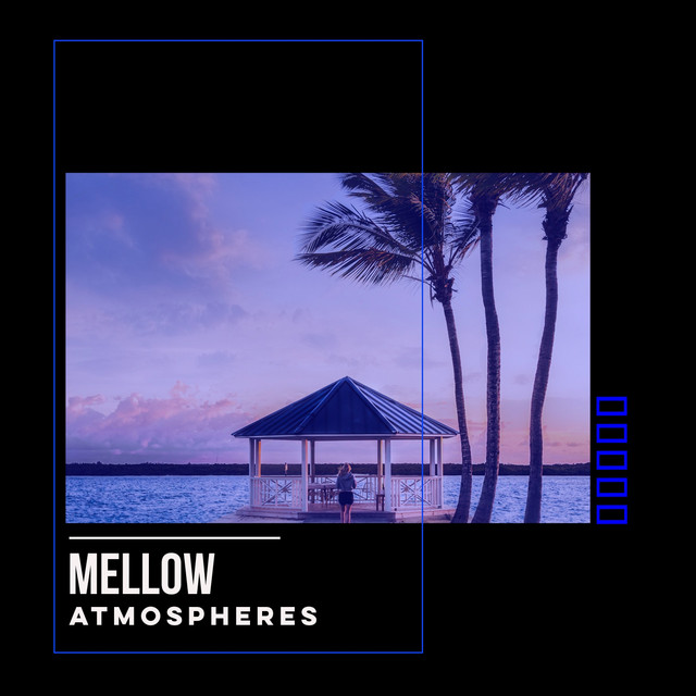 Mellow Atmospheres - Compilation by Various Artists | Spotify