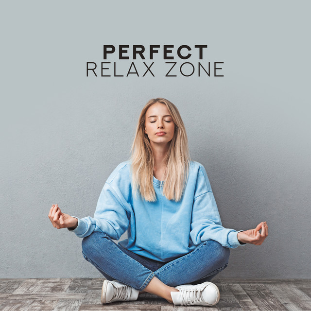 Perfect Relax Zone – Soothing Sounds for Meditation, Relaxation, Yoga ...