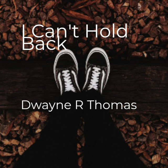 I Can't Hold Back - song and lyrics by Dwayne R Thomas | Spotify