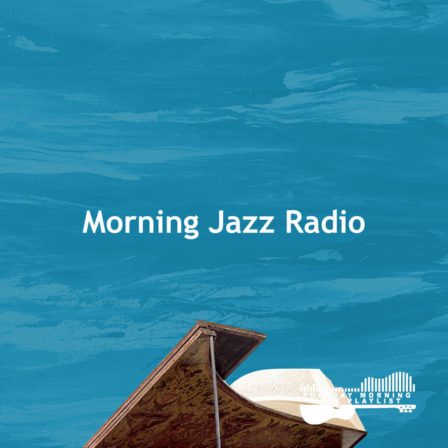 Morning Jazz Radio - Album by Tuesday Morning Jazz Playlist | Spotify