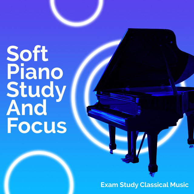 Soft Piano Study And Focus - Album by Exam Study Classical Music | Spotify