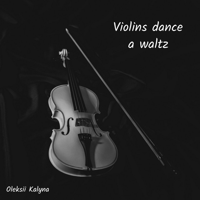 Обкладинка: Violins dance a waltz — Oleksii Kalyna