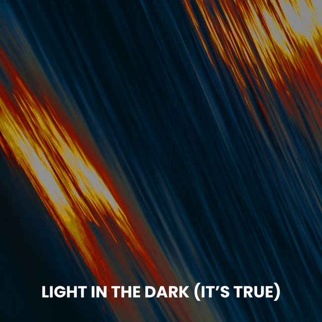 Light In The Dark (It's True)