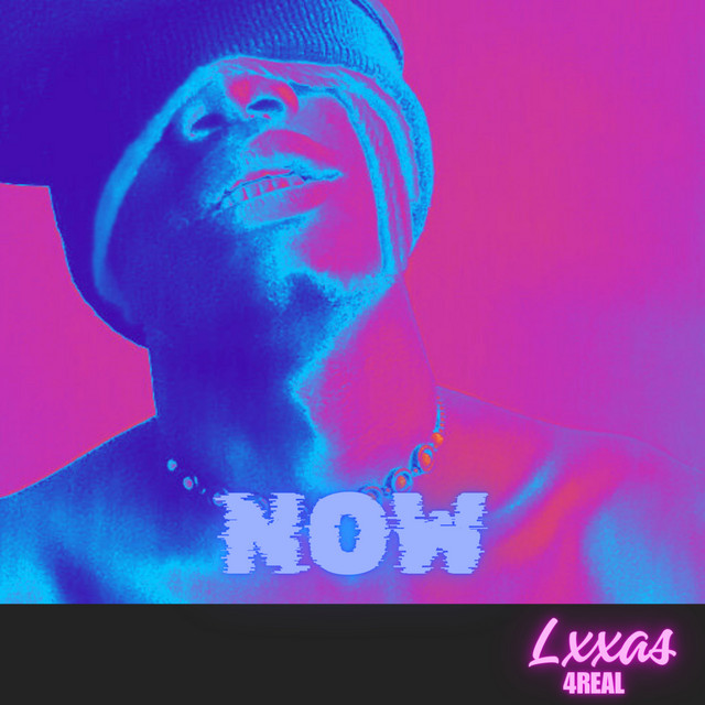Lxxas4real – Now