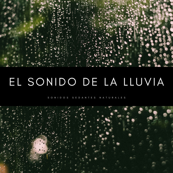 El Sonido De La Lluvia: Sonidos Sedantes Naturales - Album by Sonidos ...