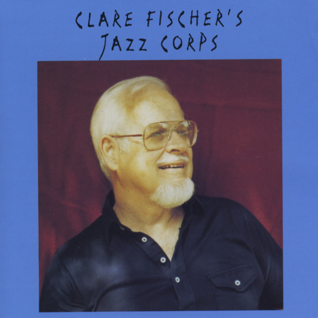 Clare Fischer's Jazz Corps - Album by Clare Fischer | Spotify