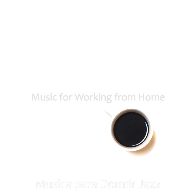 Music for Working from Home - Album by Musica para Dormir Jazz | Spotify