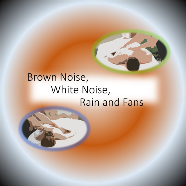 Brown Noise, White Noise, Rain and Fans (Effervescent Meditation) cover art