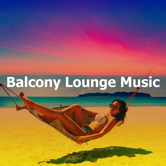 Balcony Lounge Music - Album by Chillout Lounge Relax | Spotify