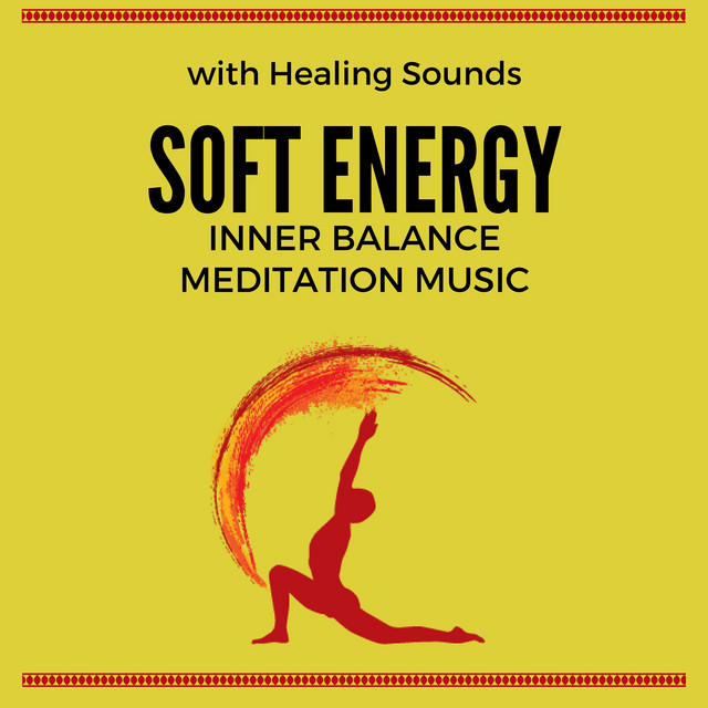Soft Energy: Inner Balance Meditation Music with Healing Instrumental Sounds cover art