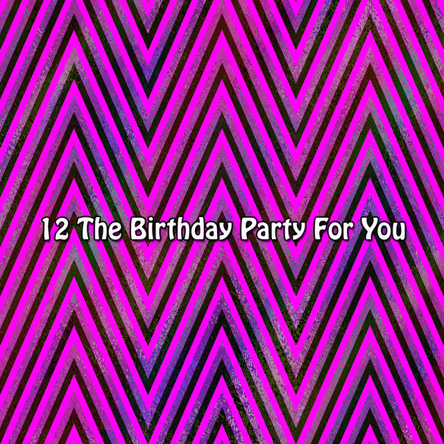 12 The Birthday Party For You - Album by Happy Birthday | Spotify