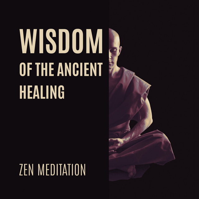 Wisdom of the Ancient Healing: Zen Meditation Music to Calm and Heal ...