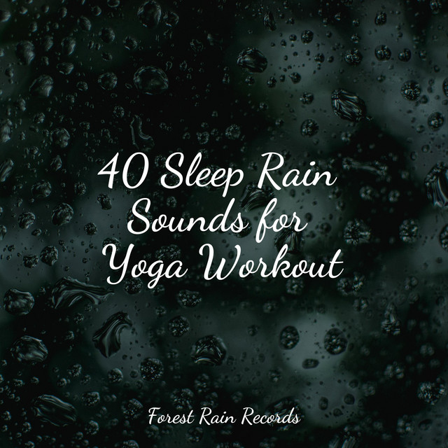 40 Sleep Rain Sounds for Yoga Workout - Album by Spa Relaxation | Spotify