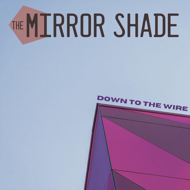 Обкладинка: Down to the Wire — The Mirror Shade