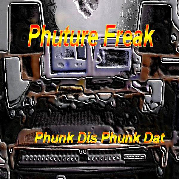 Phunk Dis Phunk Dat - Album by Phuturefreak | Spotify