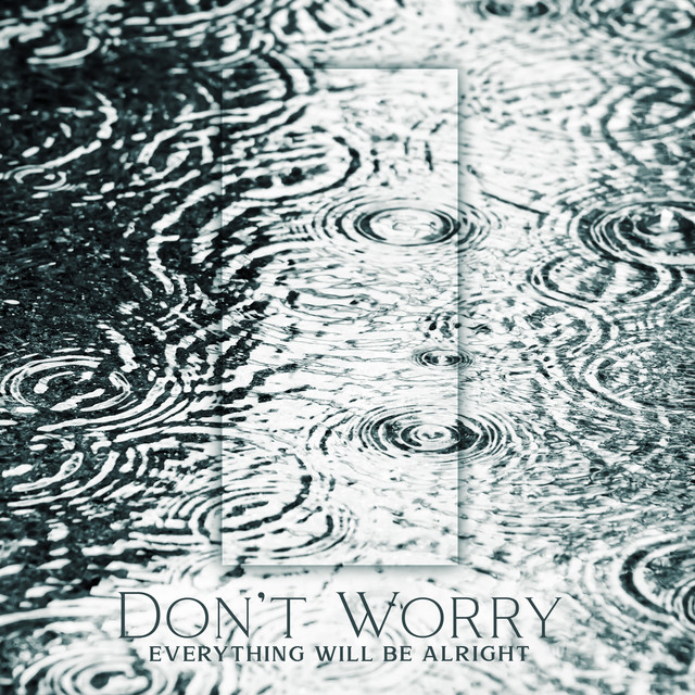 Don’t Worry, Everything Will Be Alright: Relax Yourself with Nature Sounds, Find Peace Now cover art