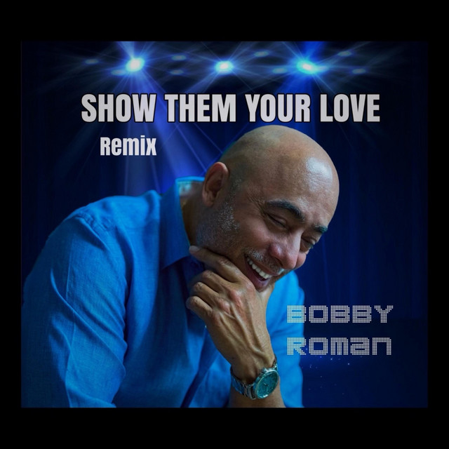 Show Them Your Love (Remix) - Single by Bobby Roman | Spotify