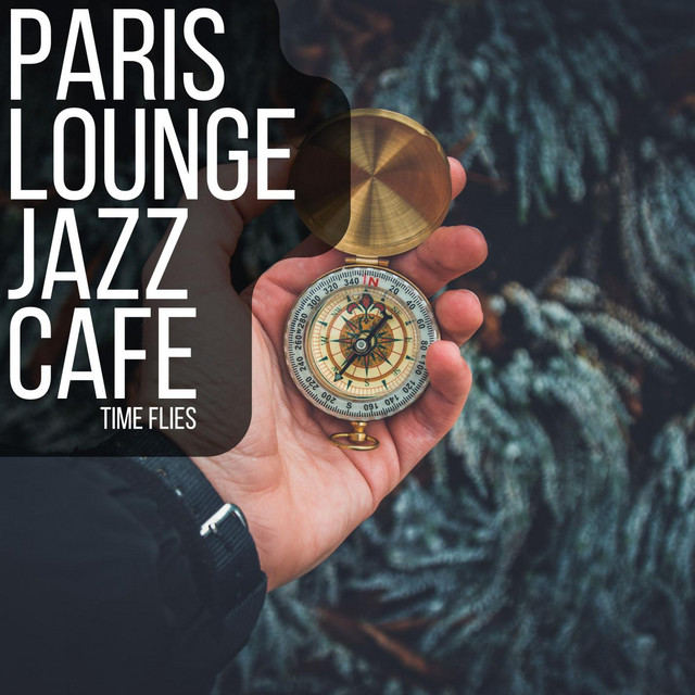 Time Flies - Album by Paris Lounge Jazz Cafe | Spotify