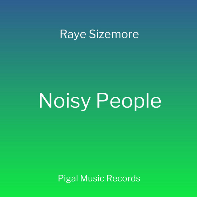noisy-people-song-and-lyrics-by-raye-sizemore-spotify