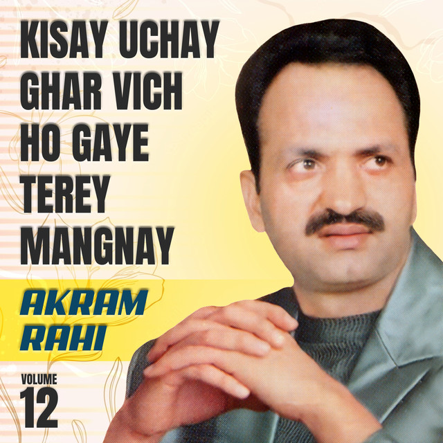 Kisay Uchay Ghar Vich Ho Gaye Terey Mangnay, Vol. 12 - Album by Akram ...