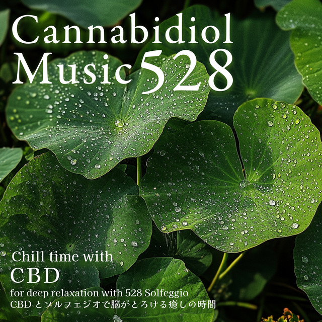 Cannabidiol Music 528 Chill time with CBD for deep relaxation with 528 Solfeggio CBD and Solfeggio for brain melting healing cover art
