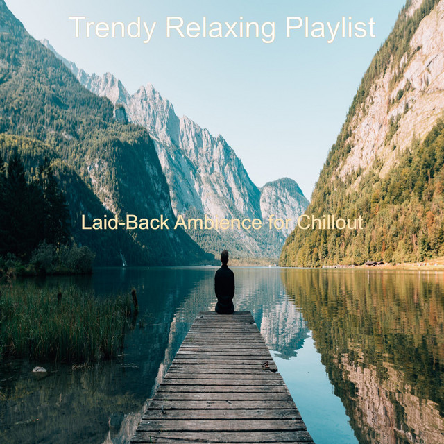 Laid-Back Ambience for Chillout - Album by Trendy Relaxing Playlist ...