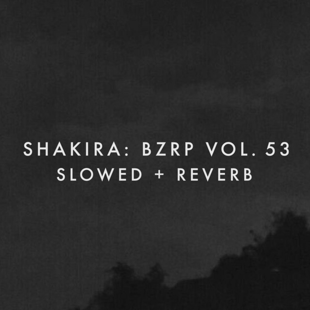 Shakira: Bzrp Vol. 53 - Slowed + Reverb