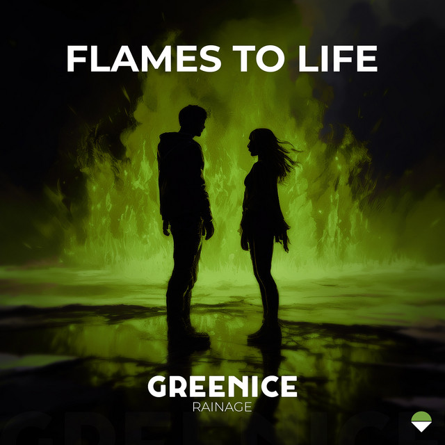 Flames to Life — Greenice, rainage