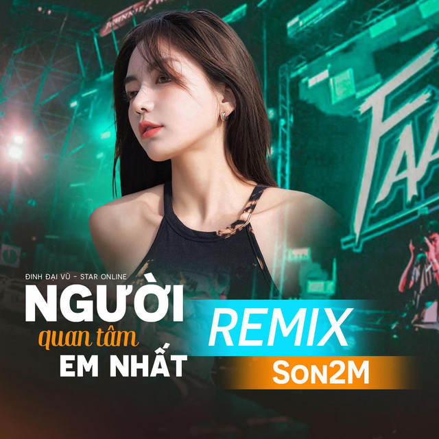 Người Quan Tâm Em Nhất - Remix
