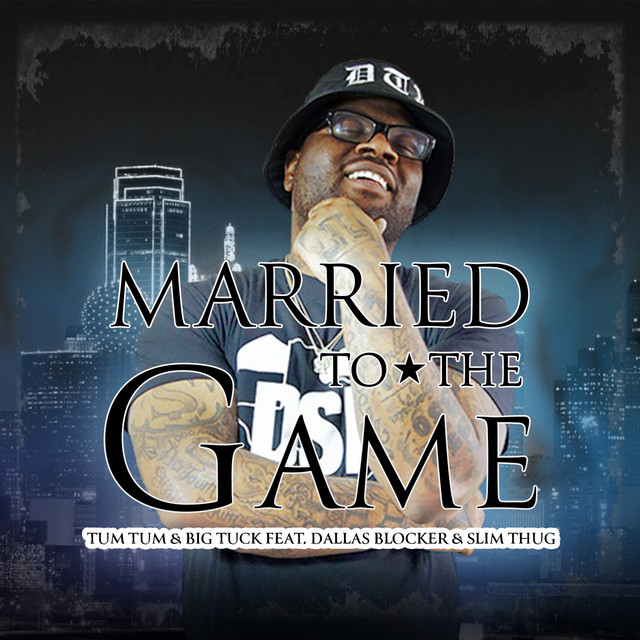Married to the Game - song and lyrics by Tum Tum, Big Tuck, Slim
