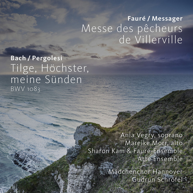 Bach / Pergolesi: Tilge, Höchster, meine Sünden BWV 1083, Fauré / Messager: Messe des pêcheurs deVillerville