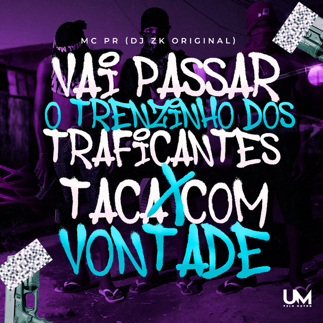 MC PR, DJ ZK ORIGINAL, UM pelo outro – VAI PASSAR O TRENZINHO DOS TRAFICANTES VS TACA COM VONTADE