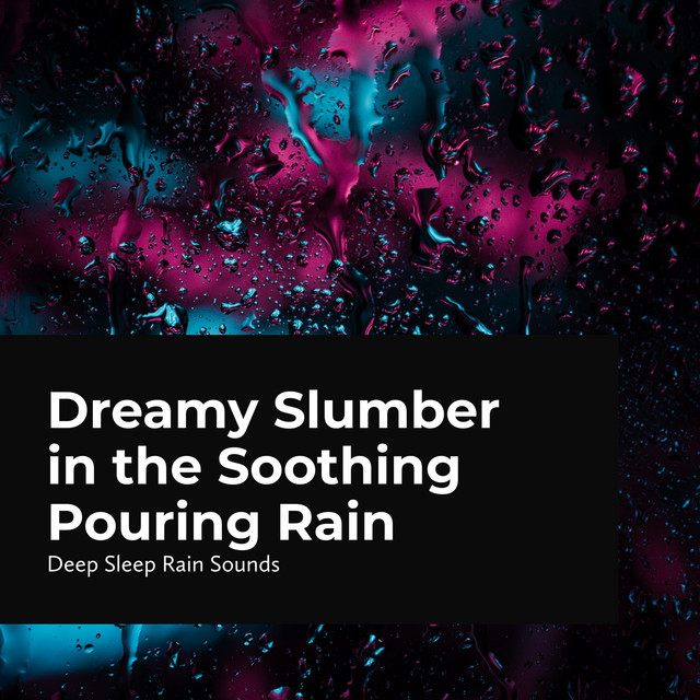 Dreamy Slumber in the Soothing Pouring Rain - Album by Deep Sleep Rain ...